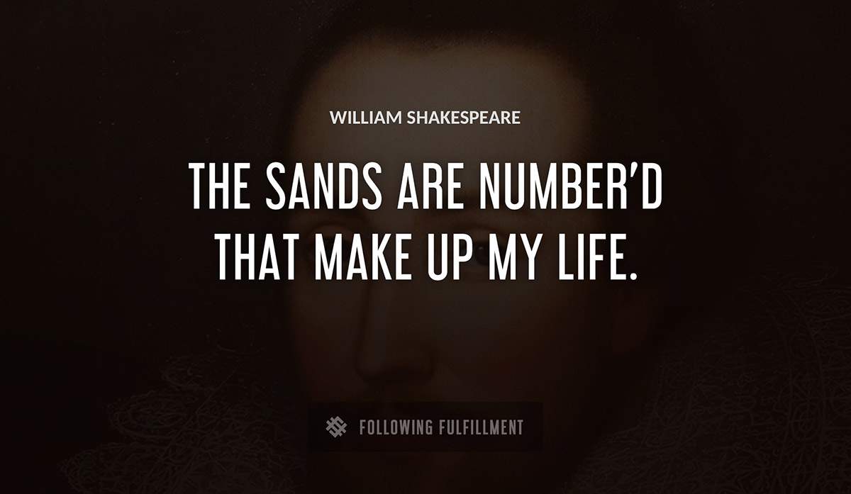 the sands are number d that make up my life William Shakespeare quote