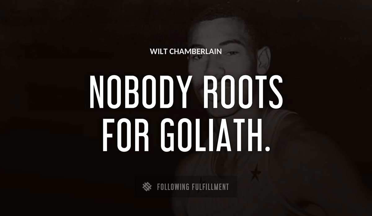 nobody roots for goliath Wilt Chamberlain quote