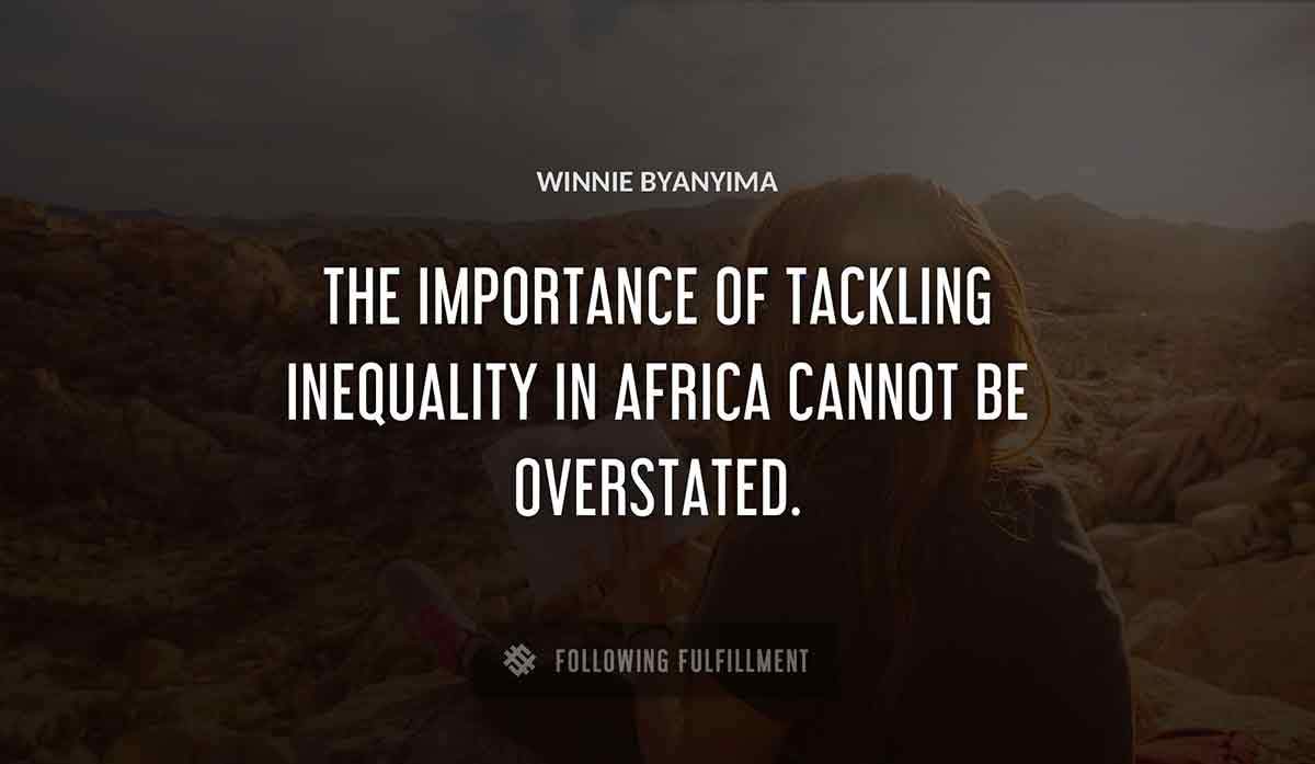 the importance of tackling inequality in africa cannot be overstated Winnie Byanyima quote
