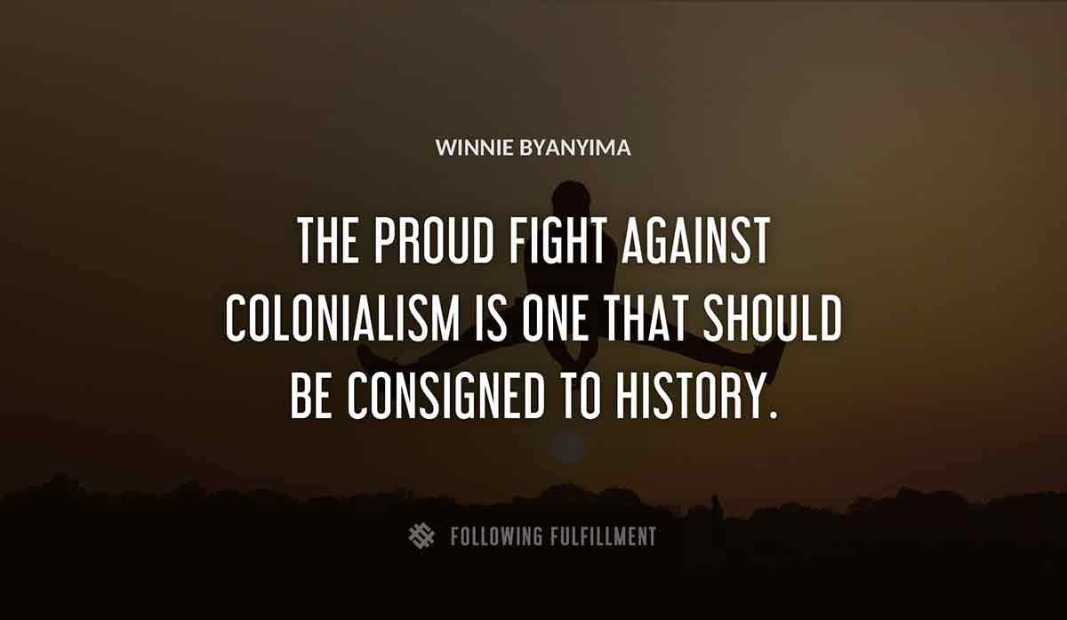 the proud fight against colonialism is one that should be consigned to history Winnie Byanyima quote