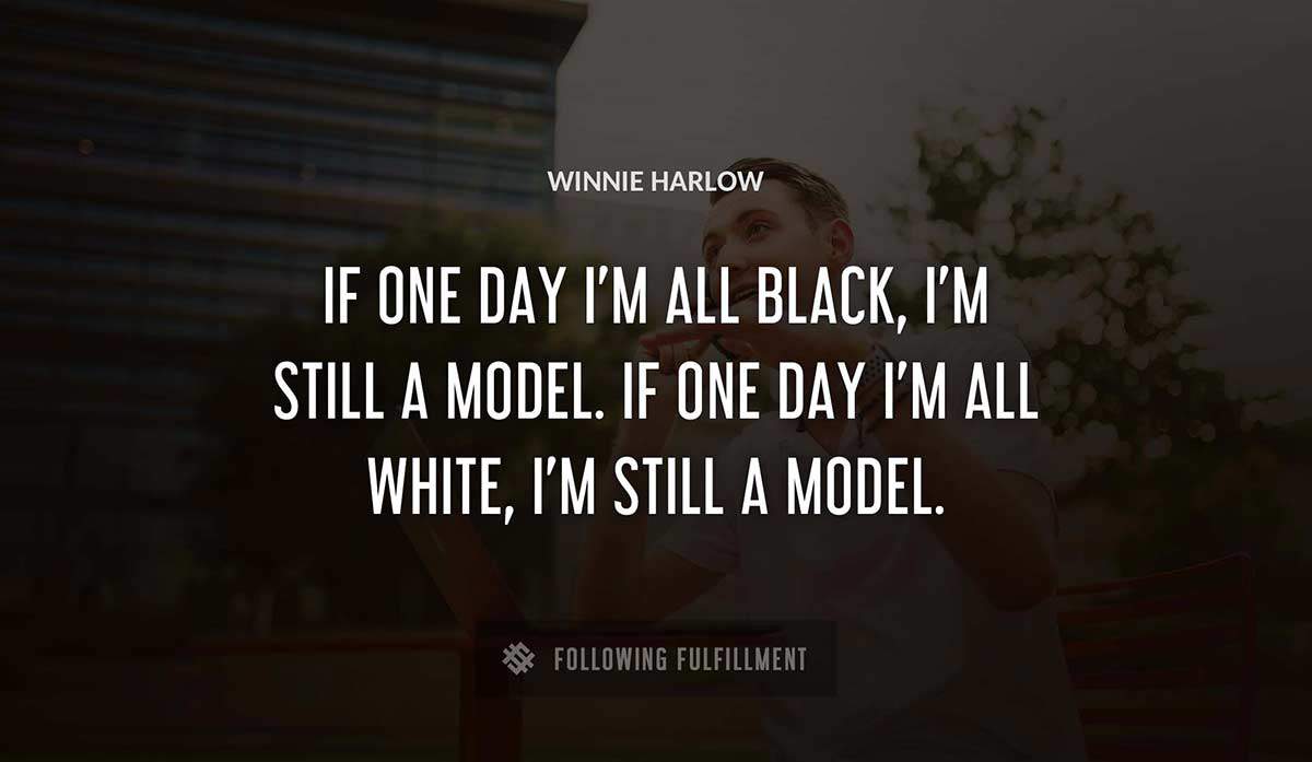 if one day i m all black i m still a model if one day i m all white i m still a model Winnie Harlow quote