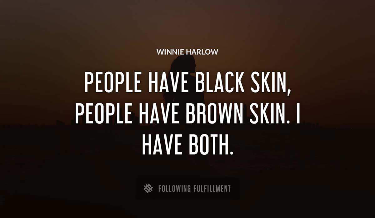 people have black skin people have brown skin i have both Winnie Harlow quote