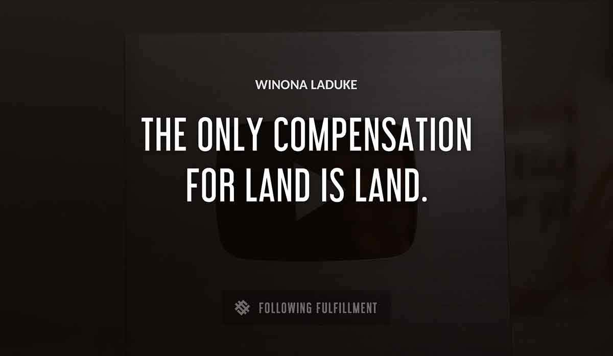 the only compensation for land is land Winona Laduke quote