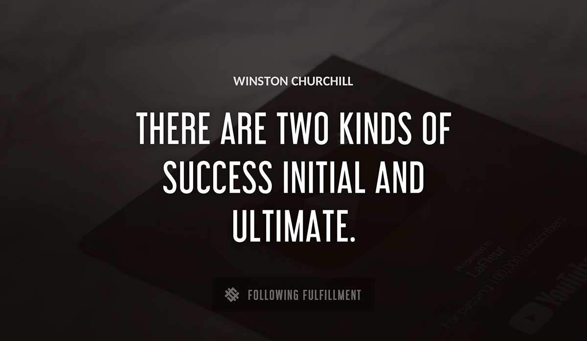 there are two kinds of success initial and ultimate Winston Churchill quote