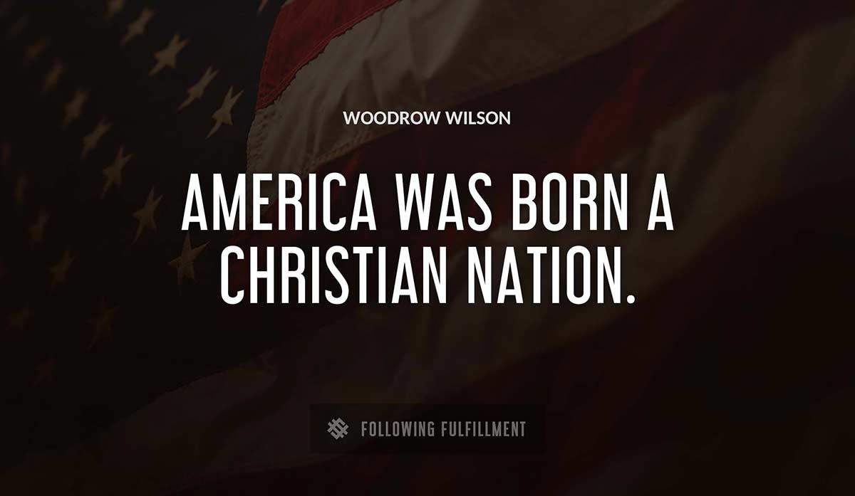 america was born a christian nation Woodrow Wilson quote
