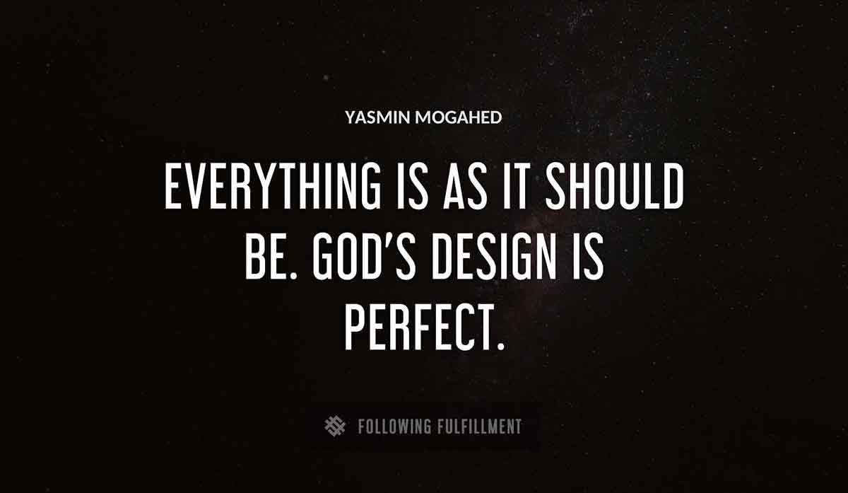 everything is as it should be god s design is perfect Yasmin Mogahed quote