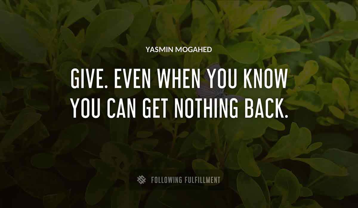 give even when you know you can get nothing back Yasmin Mogahed quote