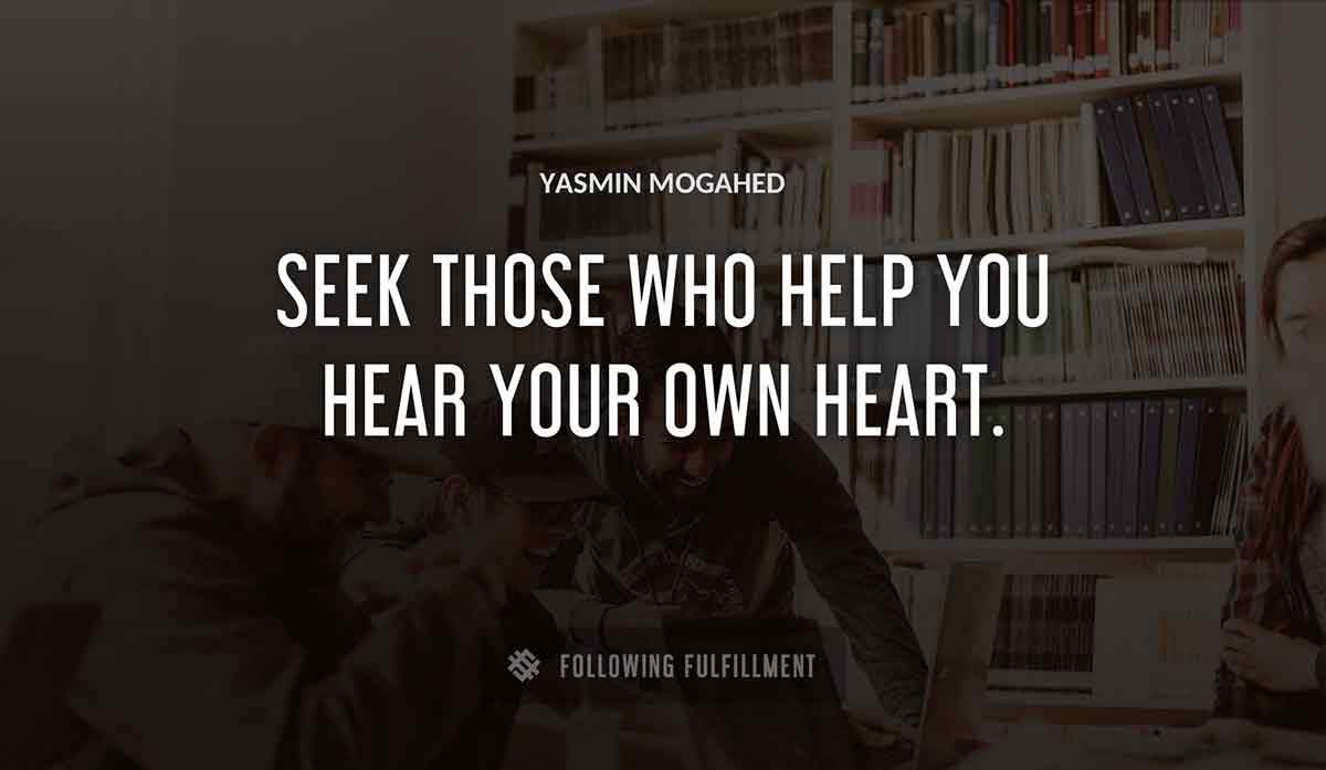 seek those who help you hear your own heart Yasmin Mogahed quote