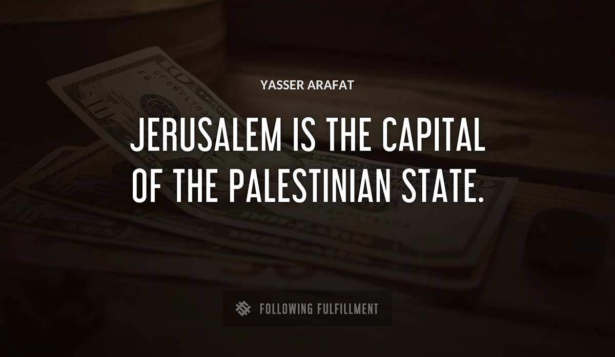 jerusalem is the capital of the palestinian state Yasser Arafat quote
