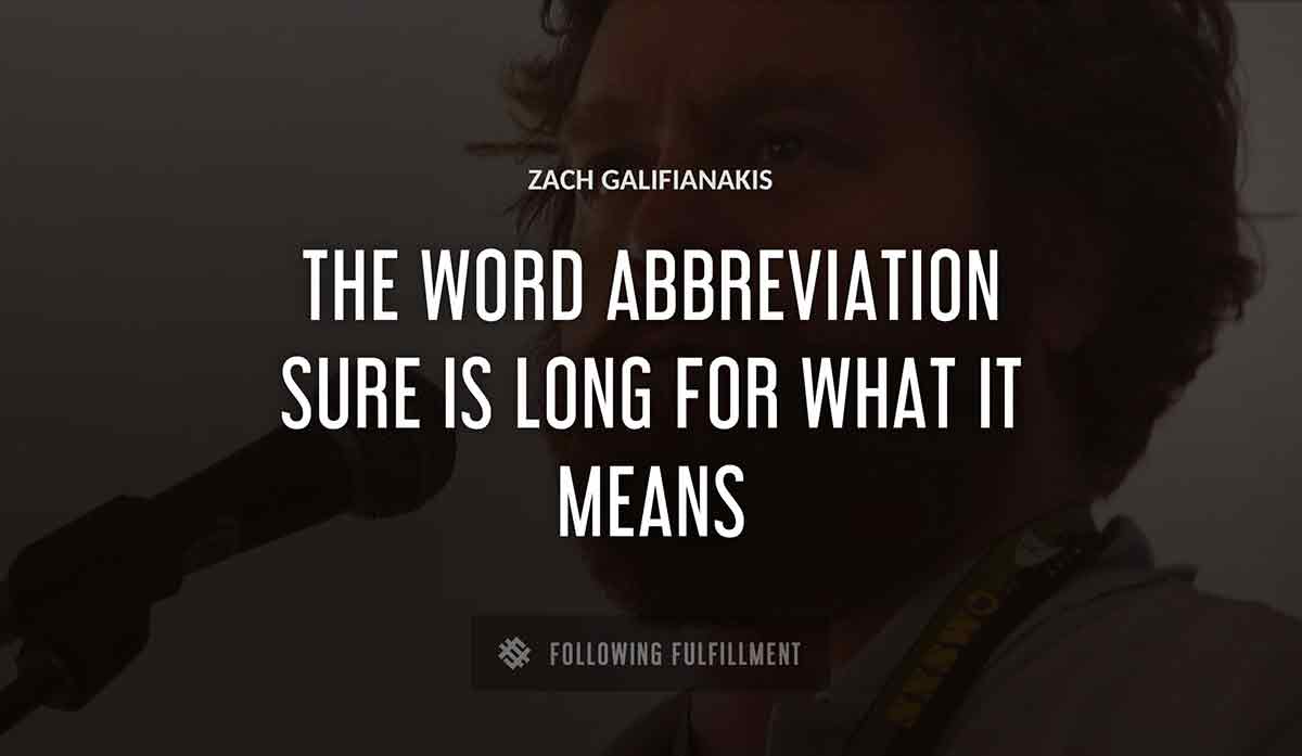 the word abbreviation sure is long for what it means Zach Galifianakis quote