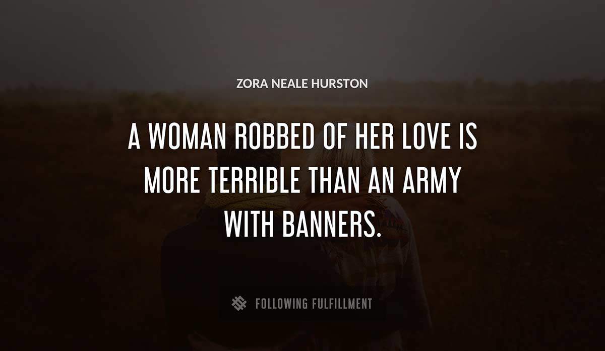a woman robbed of her love is more terrible than an army with banners Zora Neale Hurston quote