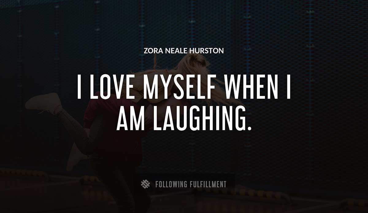 i love myself when i am laughing Zora Neale Hurston quote