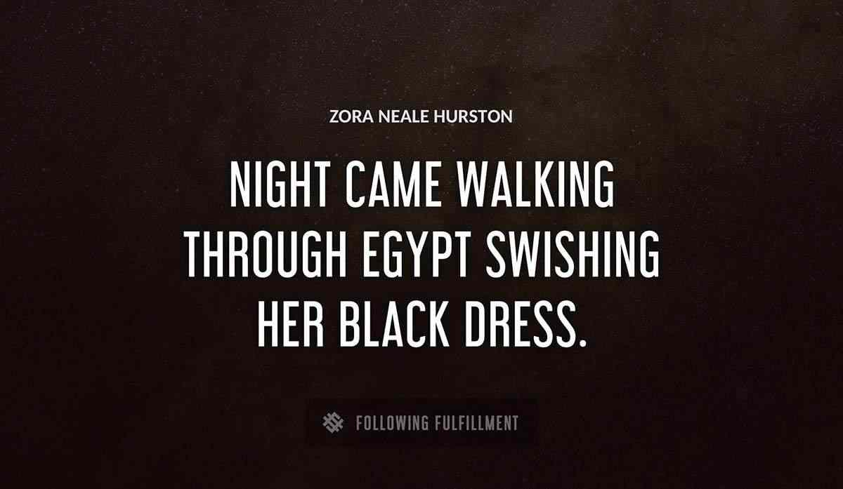 night came walking through egypt swishing her black dress Zora Neale Hurston quote