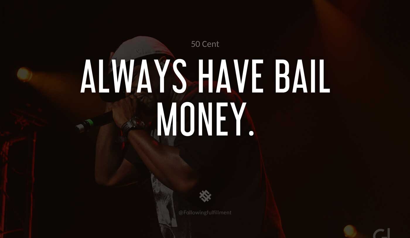 Always-have-bail-money.-50-cent-quote.jpg