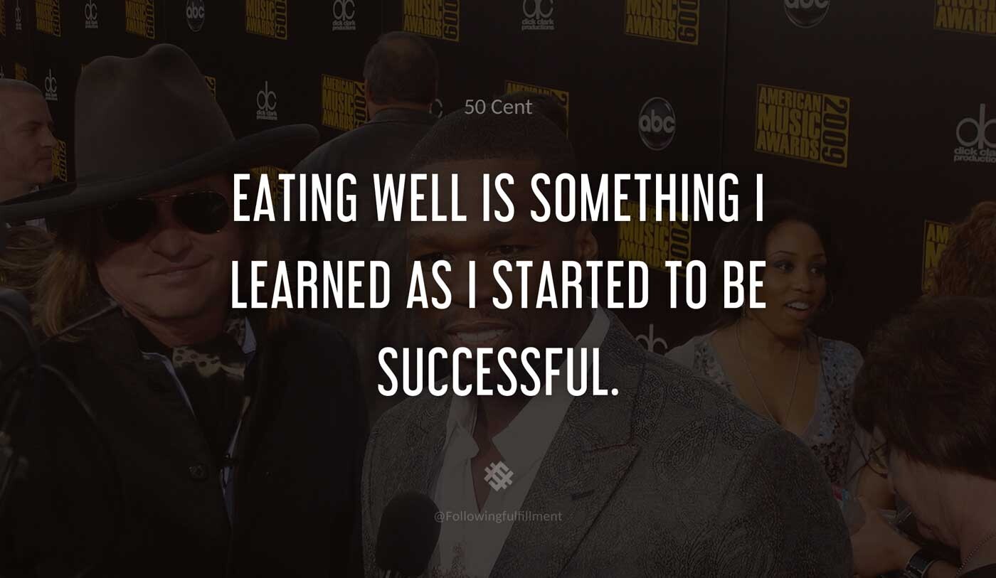 Eating-well-is-something-I-learned-as-I-started-to-be-successful.-50-cent-quote.jpg