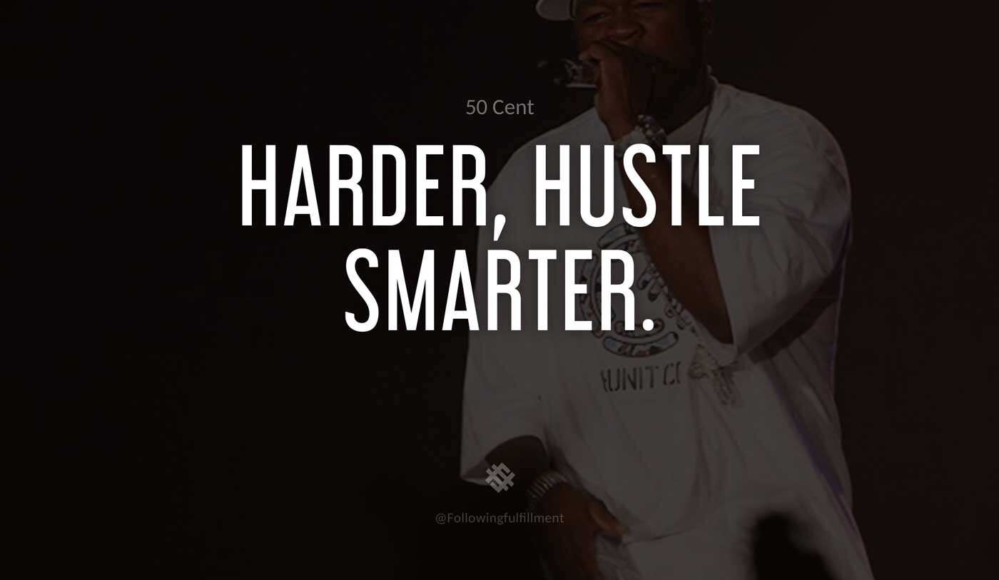Harder,-Hustle-Smarter.-50-cent-quote.jpg