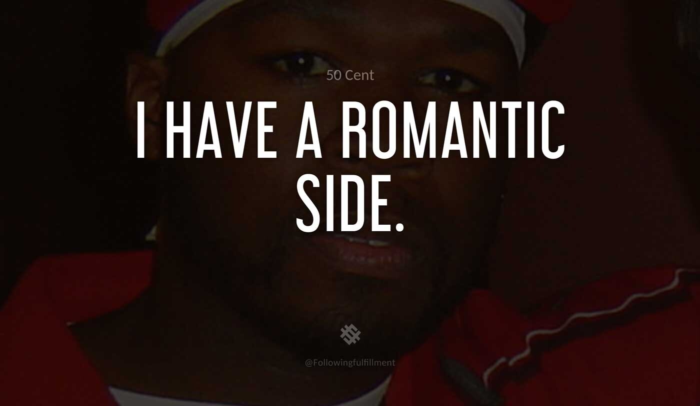 I-have-a-romantic-side.-50-cent-quote.jpg