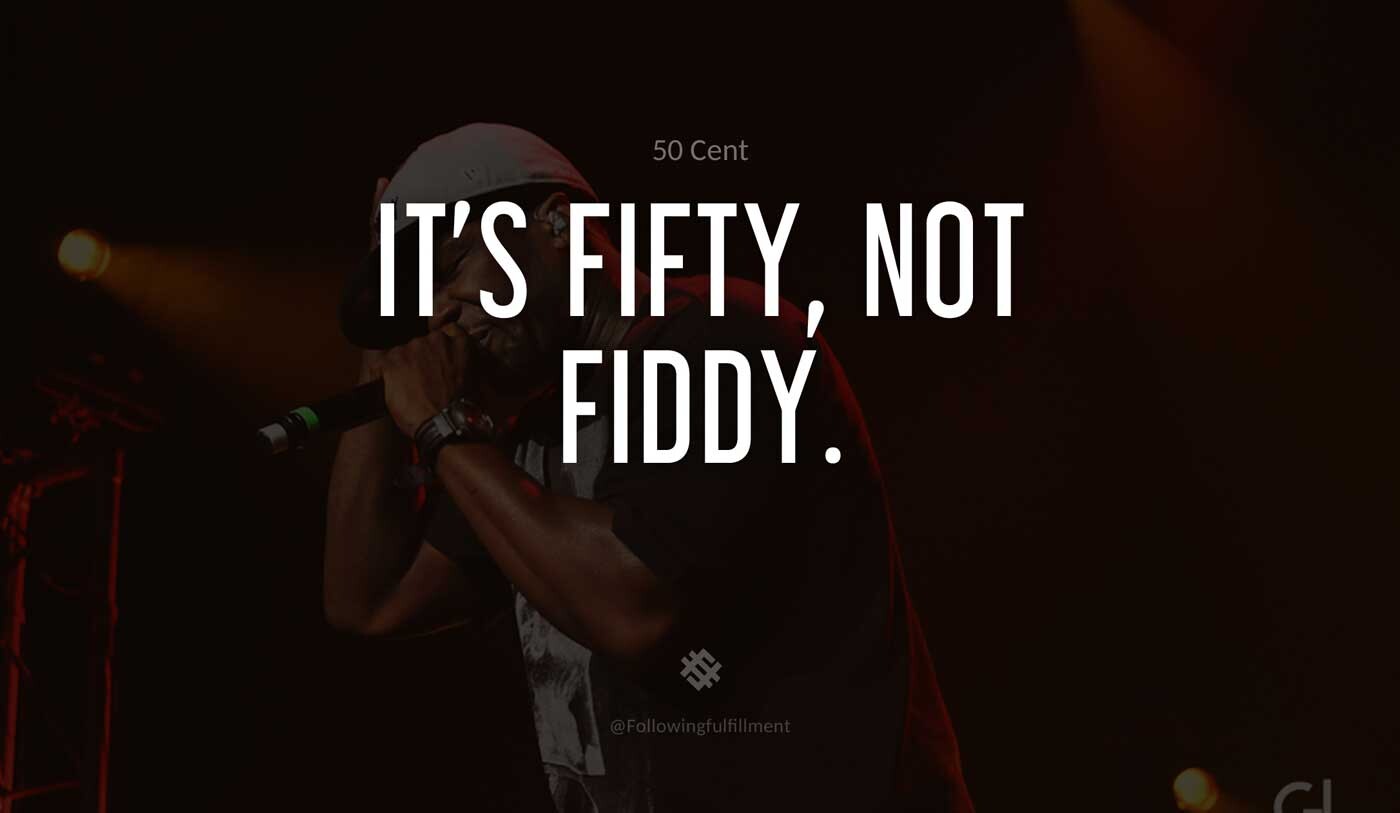 It's-Fifty,-not-Fiddy.-50-cent-quote.jpg