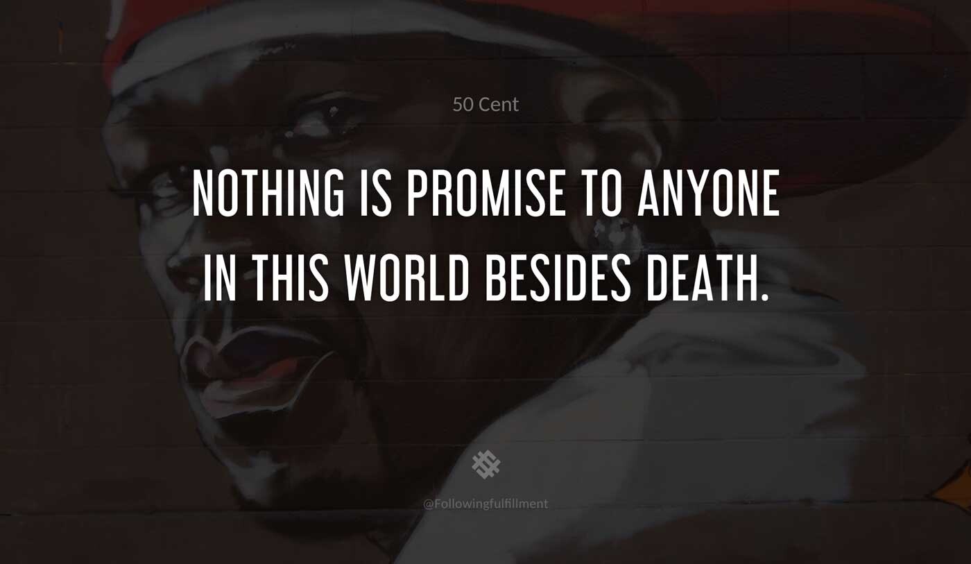Nothing-is-promise-to-anyone-in-this-world-besides-death.-50-cent-quote.jpg