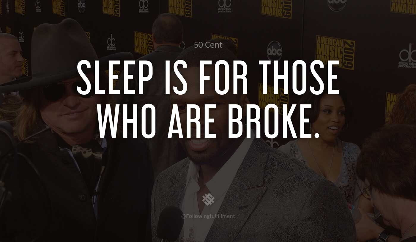 Sleep-is-for-those-who-are-broke.-50-cent-quote.jpg