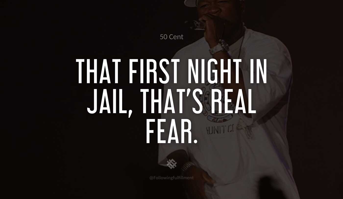 That-first-night-in-jail,-that's-real-fear.-50-cent-quote.jpg