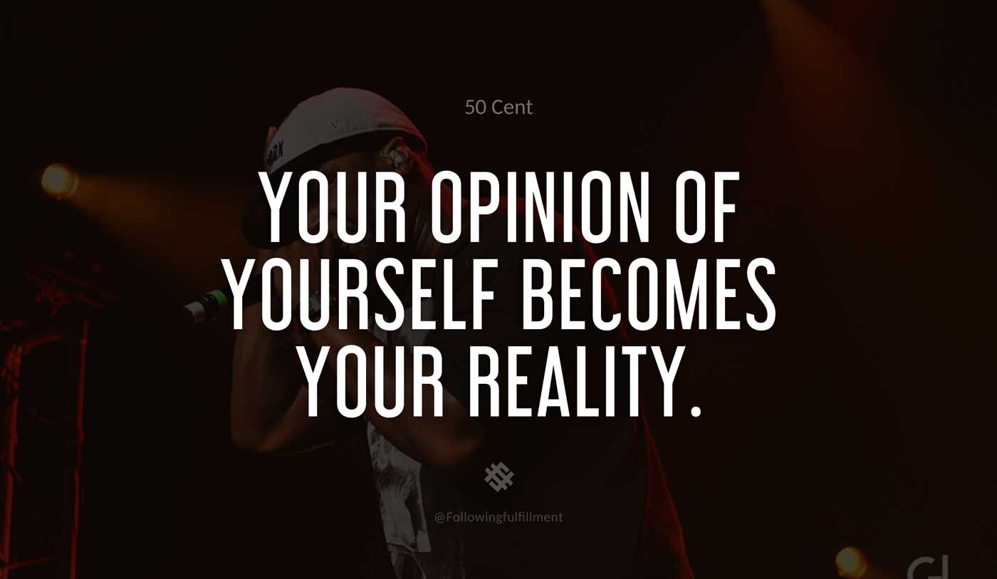 Your-opinion-of-yourself-becomes-your-reality.-50-cent-quote.jpg