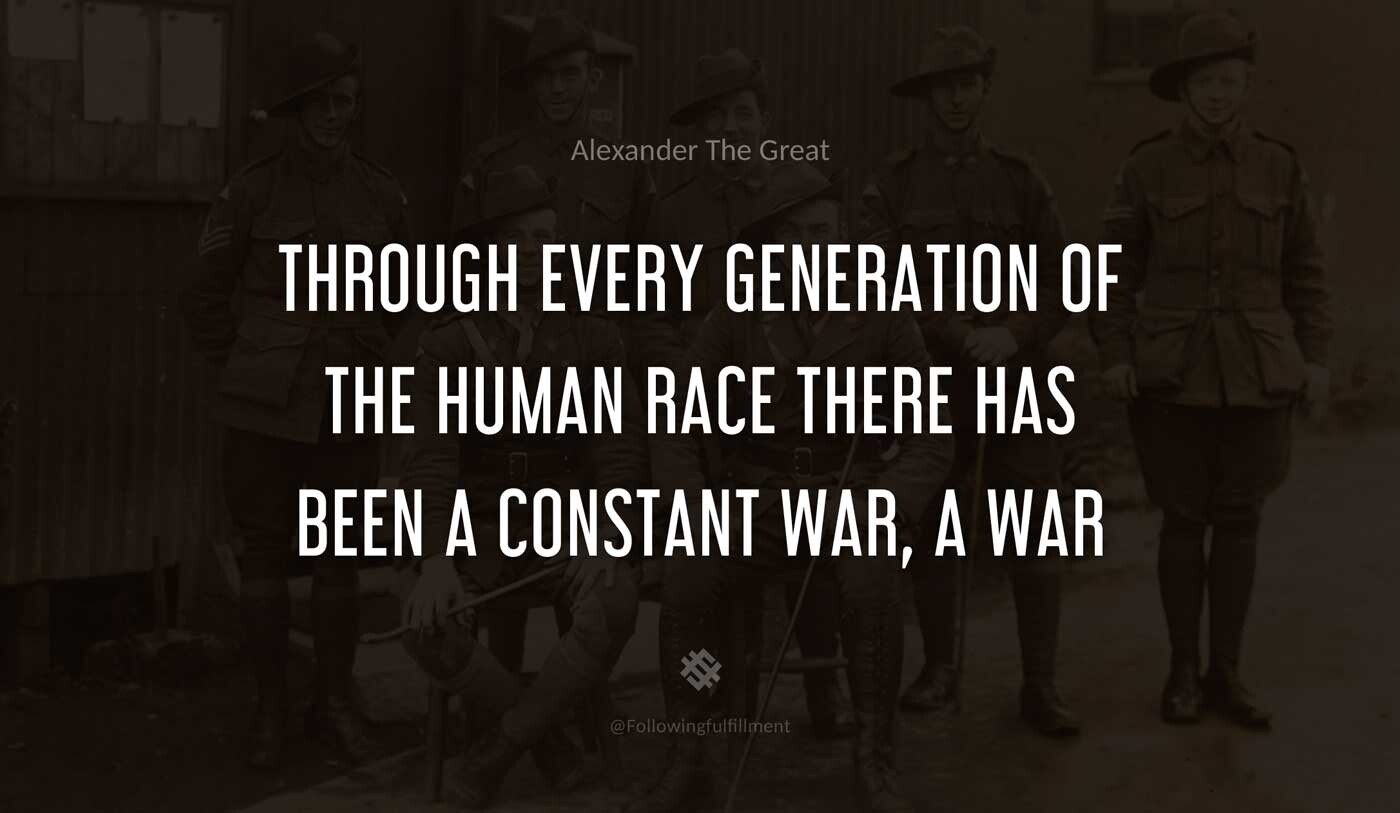 Through-every-generation-of-the-human-race-there-has-been-a-constant-war,-a-war-with-fear.-alexander-the-great-quote.jpg