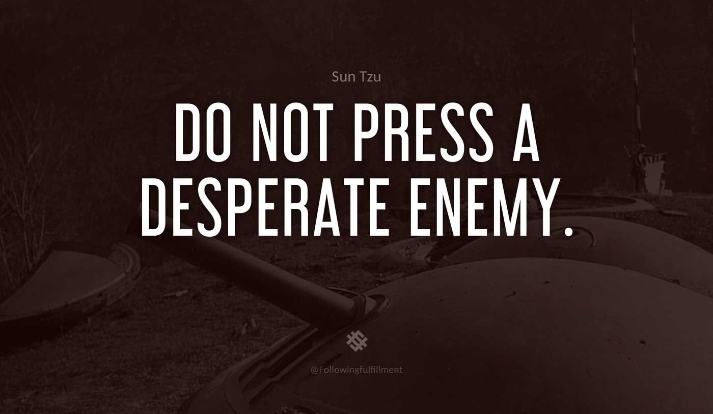 art of war quote Do not press a desperate enemy