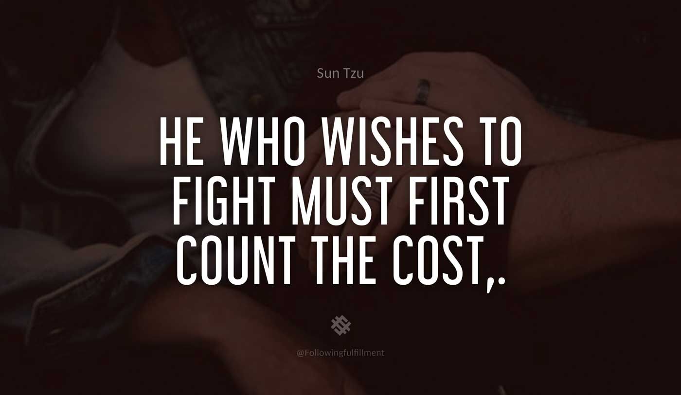 art of war quote He who wishes to fight must first count the cost