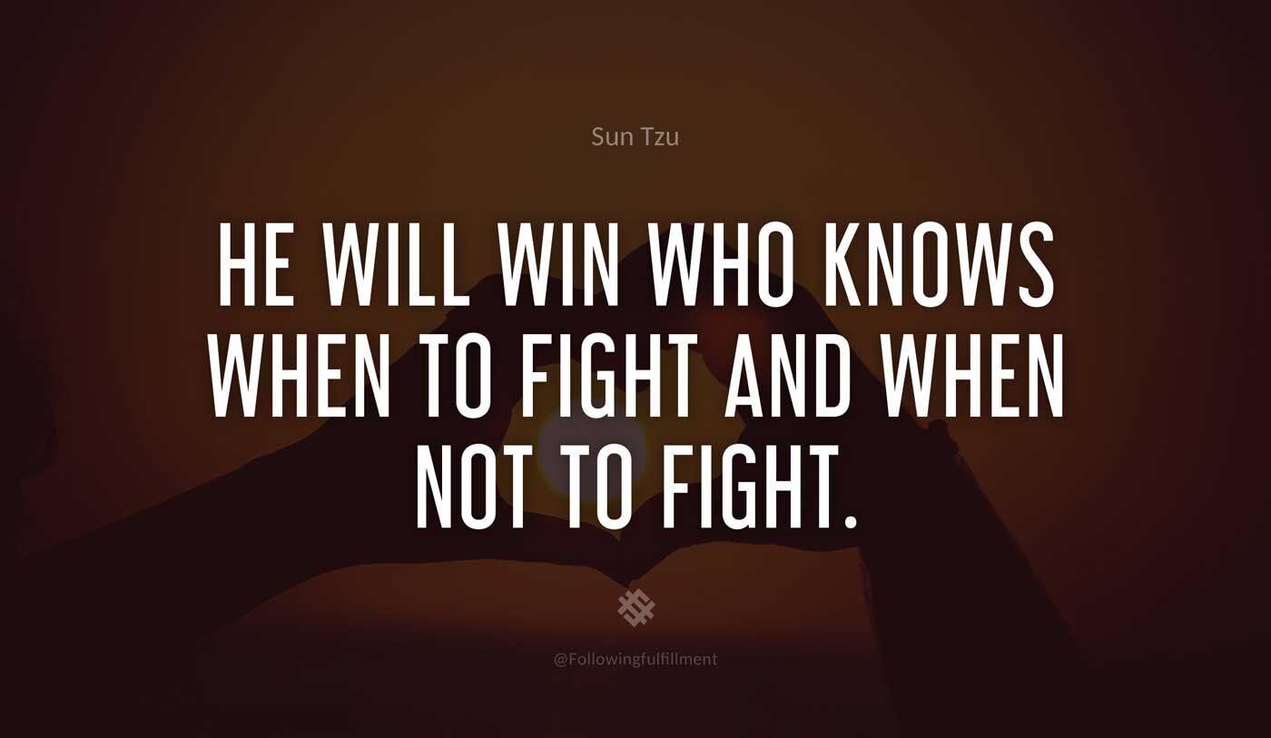 art of war quote He will win who knows when to fight and when not to fight