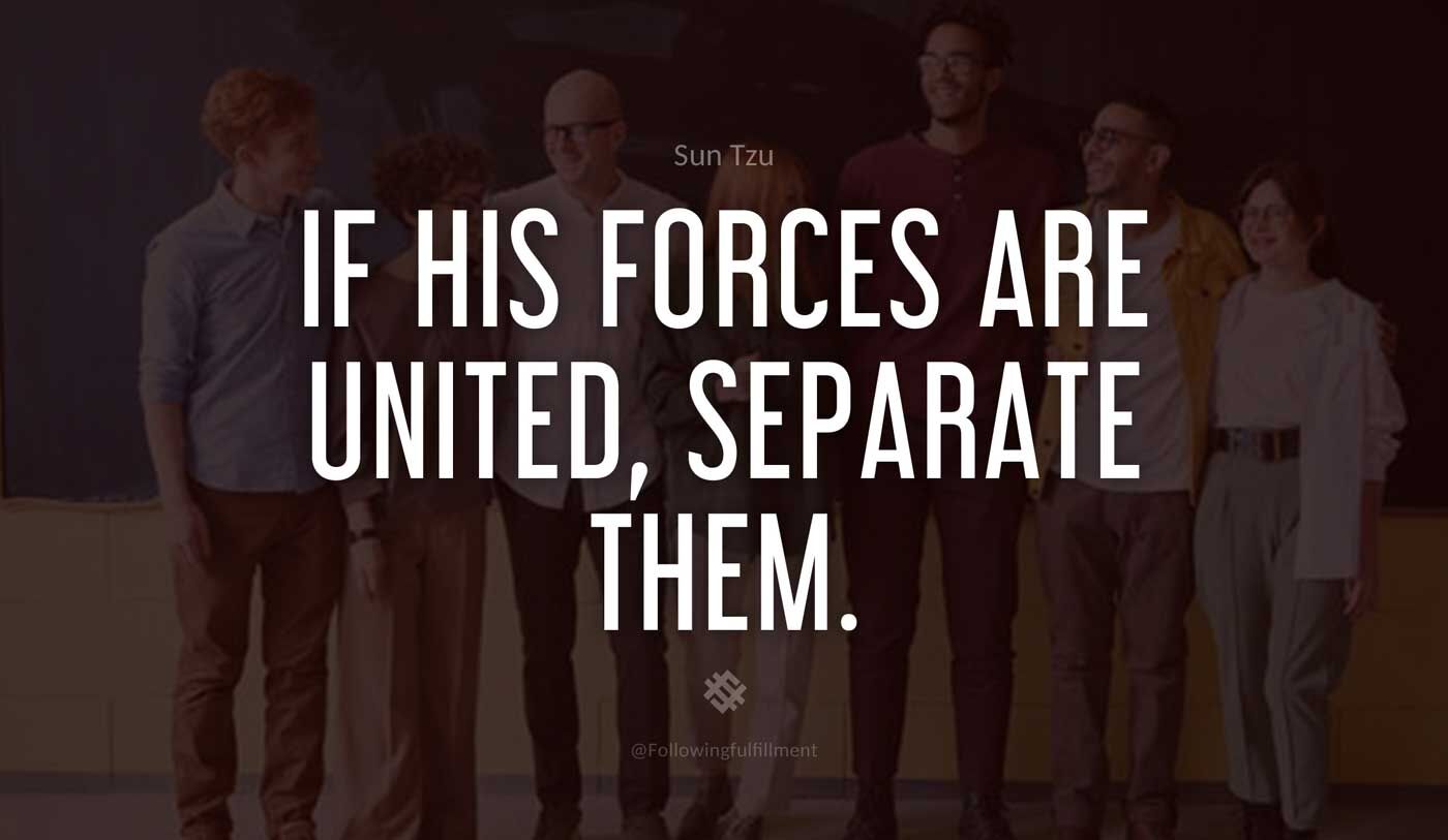 art of war quote If his forces are united separate them