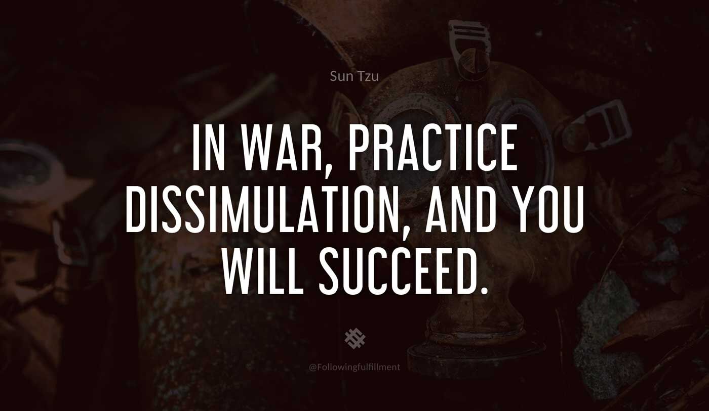 art of war quote In war practice dissimulation and you will succeed