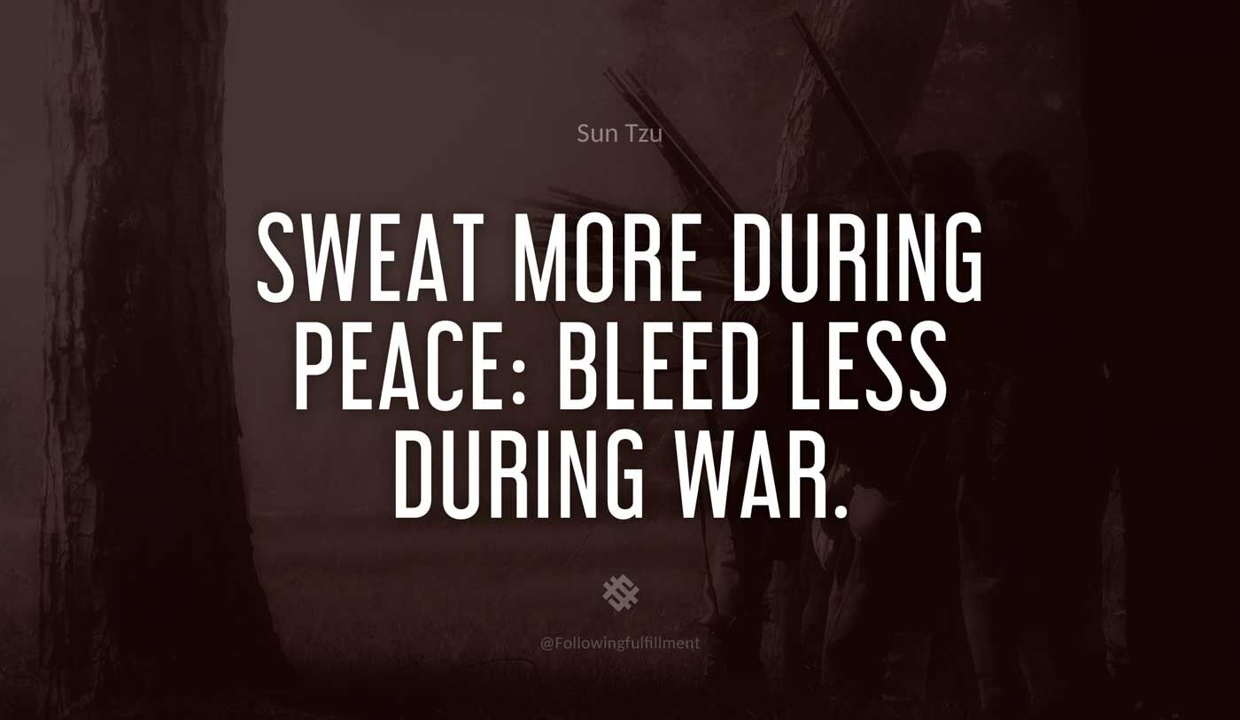 art of war quote Sweat more during peace bleed less during war