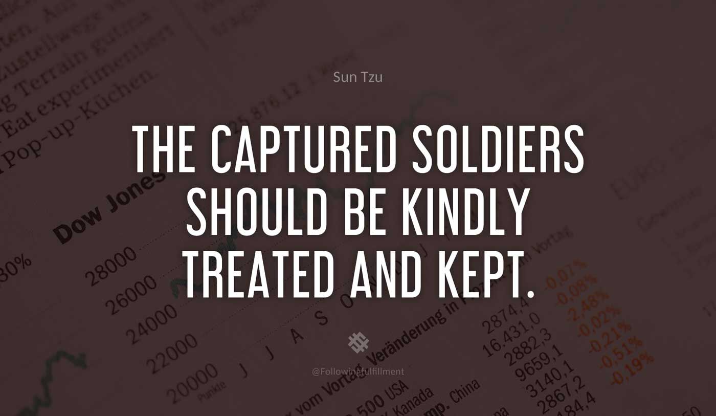art of war quote The captured soldiers should be kindly treated and kept