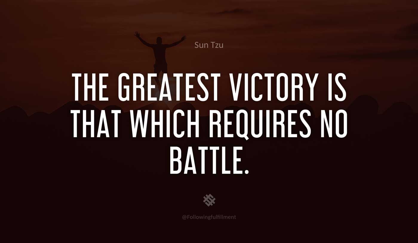 art of war quote The greatest victory is that which requires no battle