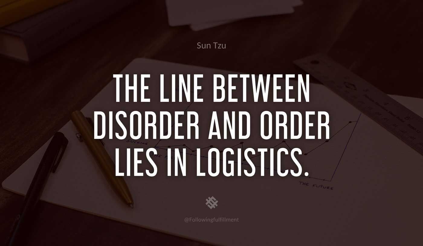 art of war quote The line between disorder and order lies in logistics