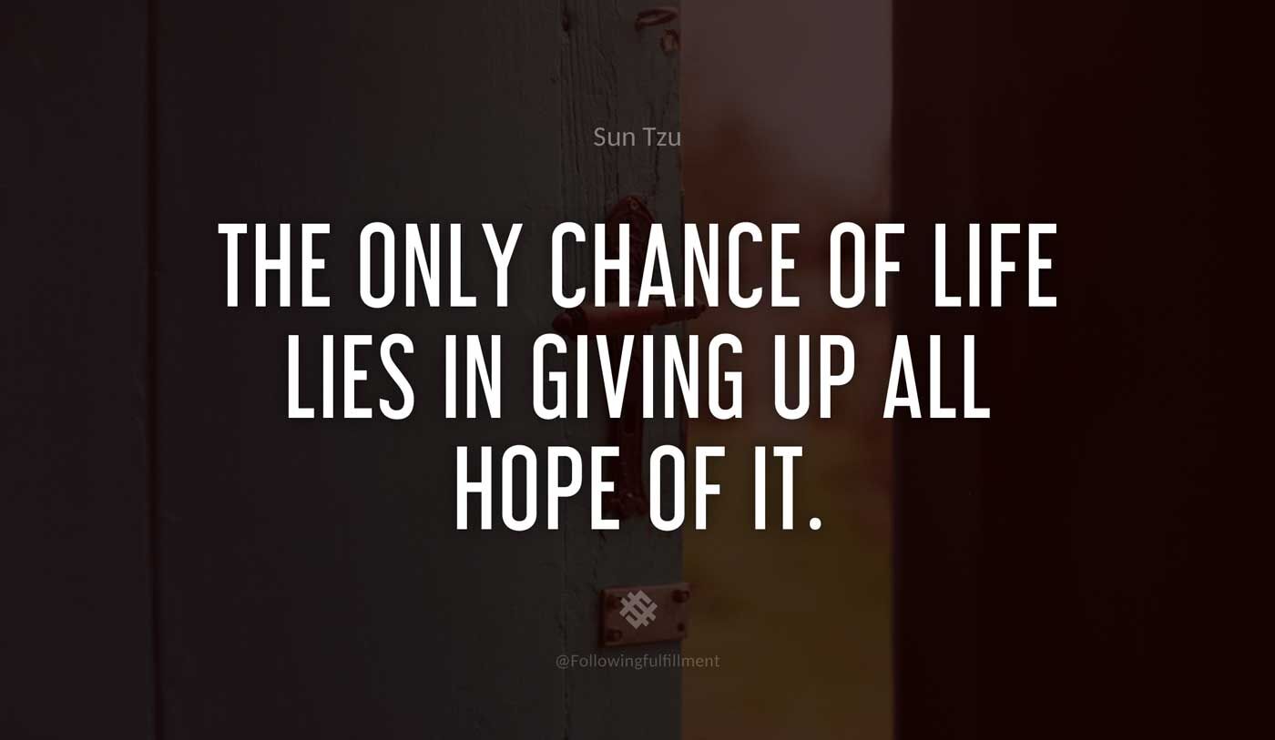 art of war quote The only chance of life lies in giving up all hope of it