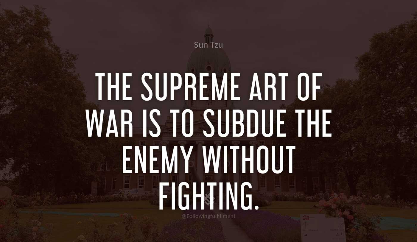 art of war quote The supreme art of war is to subdue the enemy without fighting
