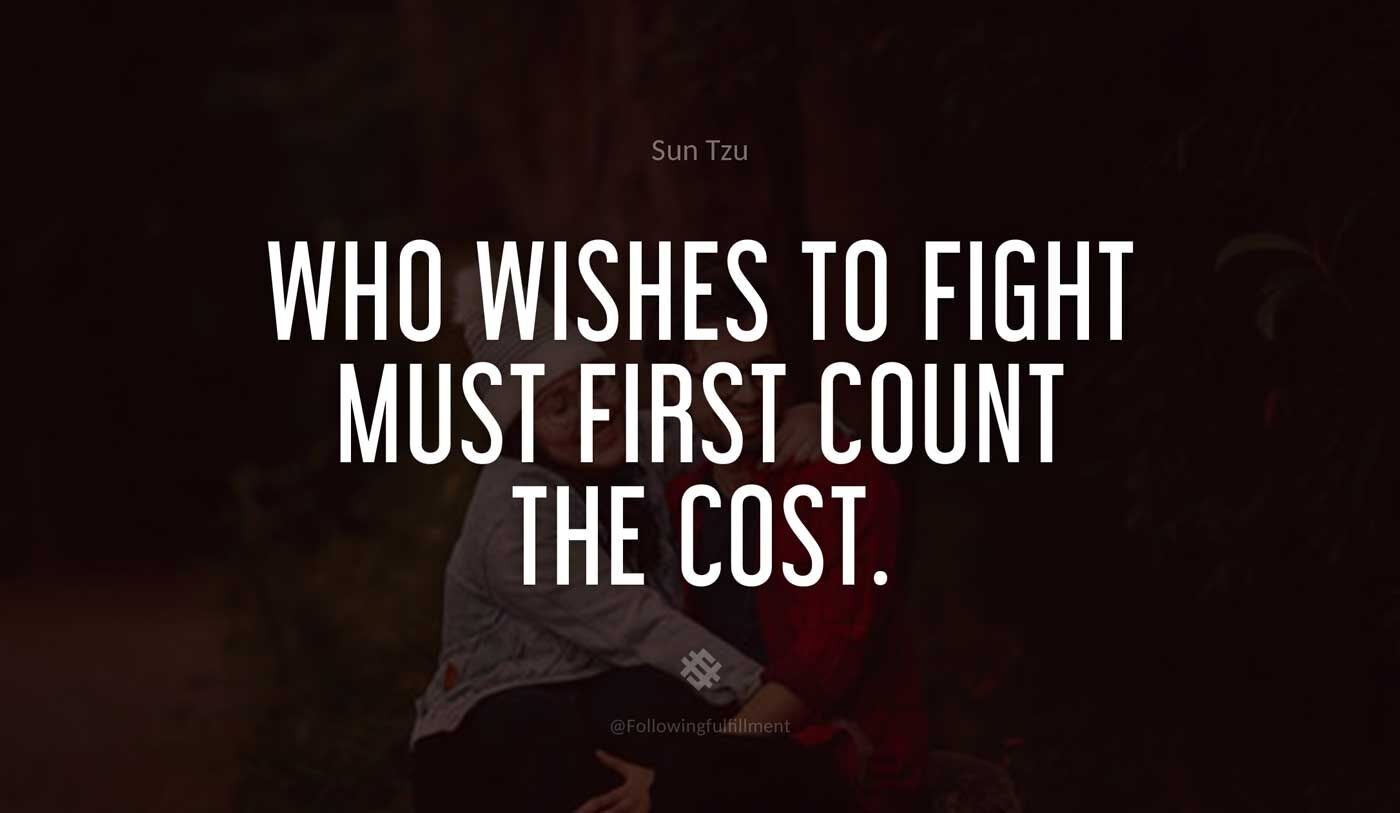 art of war quote Who wishes to fight must first count the cost