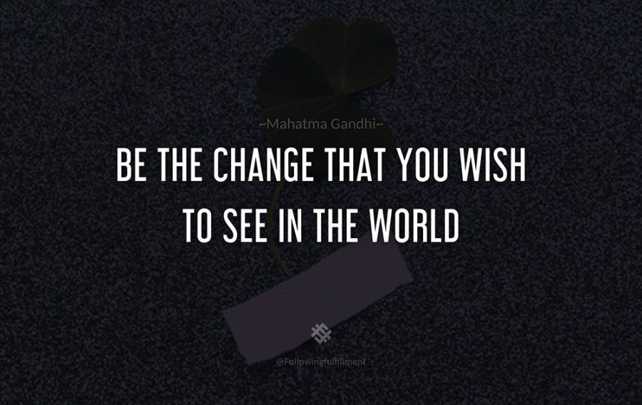 attitude quote Be the change that you wish to see in the world