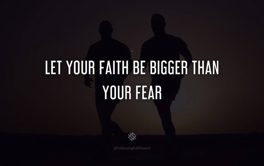 attitude quote Let your faith be bigger than your fear