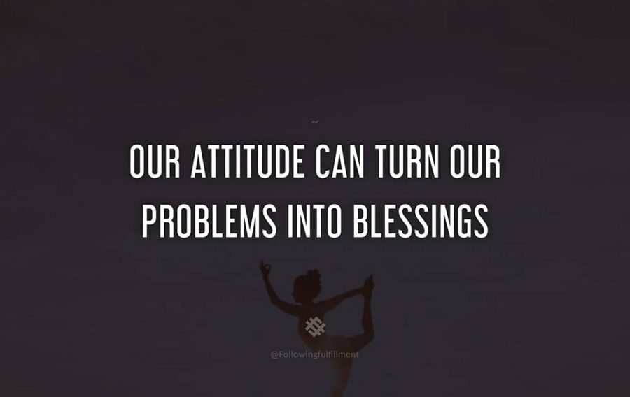 attitude quote Our attitude can turn our problems into blessings
