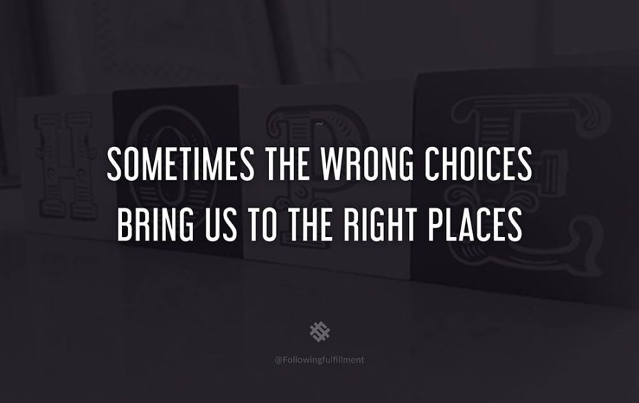 attitude quote Sometimes the wrong choices bring us to the right places