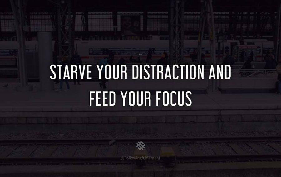 attitude quote Starve your distraction and feed your focus