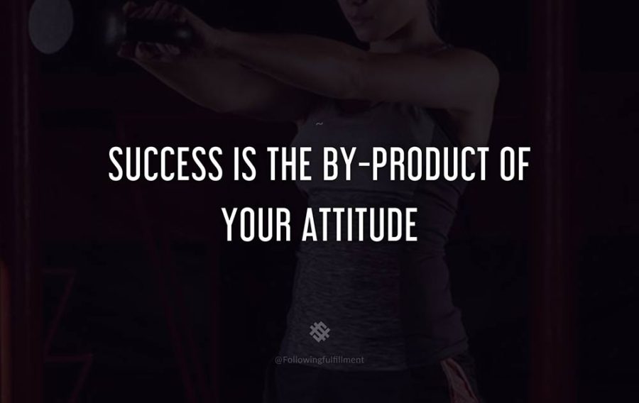attitude quote Success is the by product of your attitude