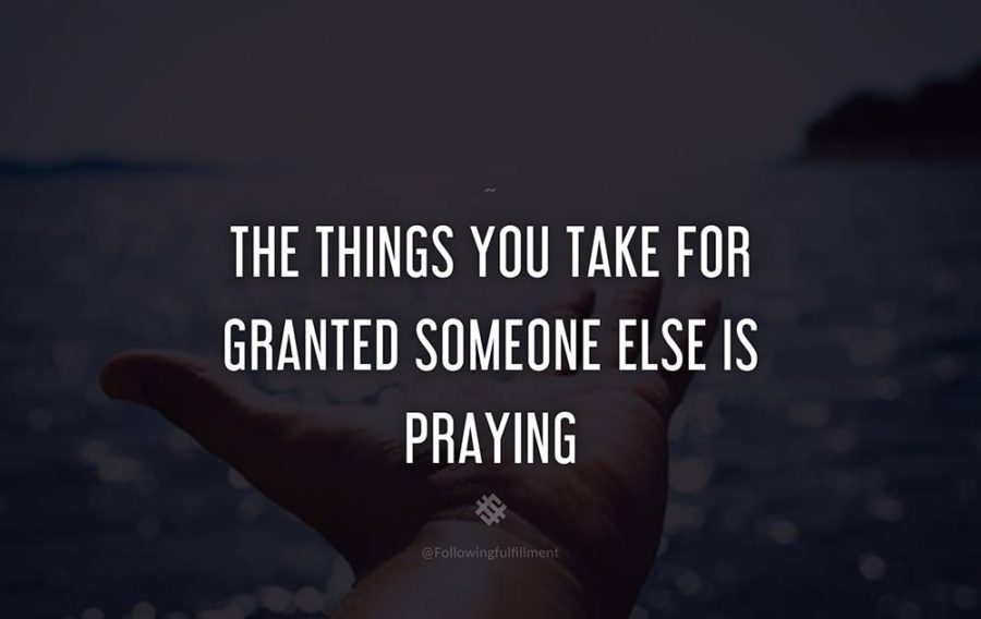 attitude quote The things you take for granted someone else is praying