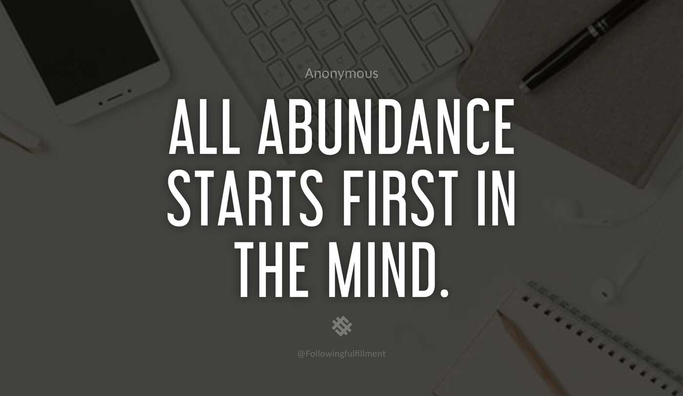 LAW OF ATTRACTION quote All abundance starts first in the mind