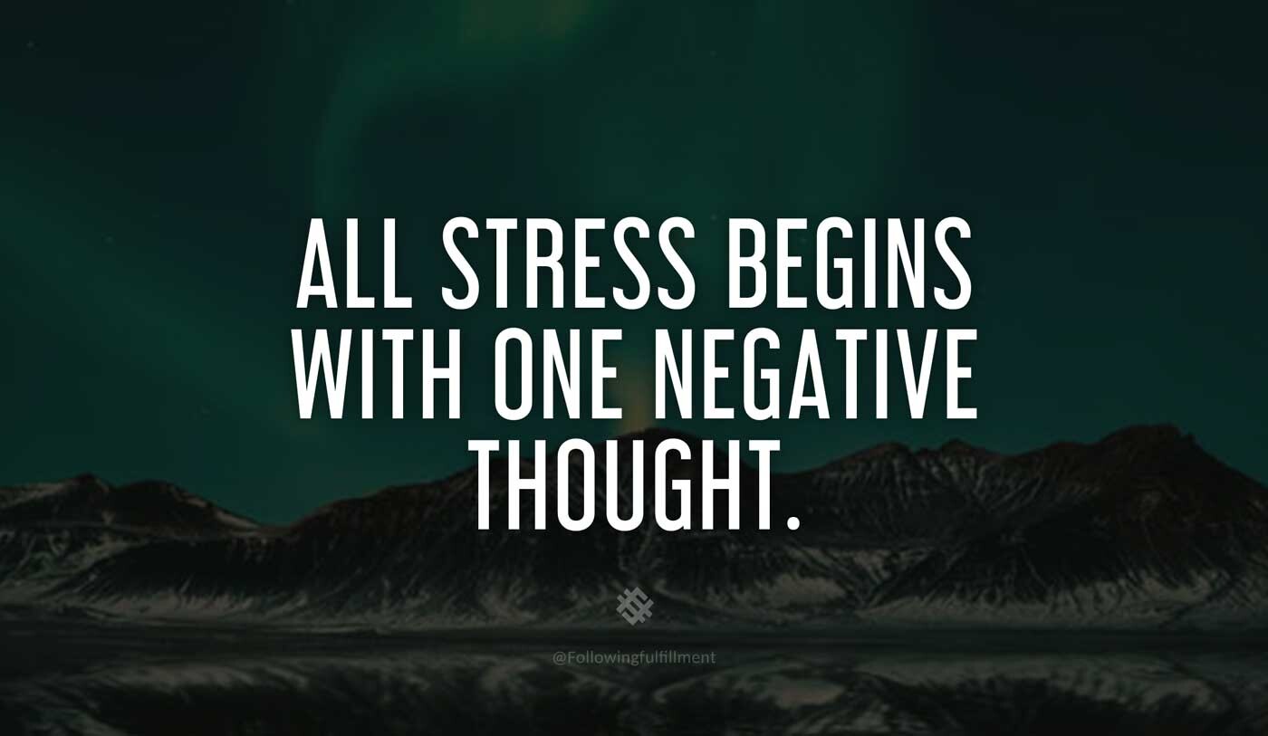 LAW OF ATTRACTION quote All stress begins with one negative thought