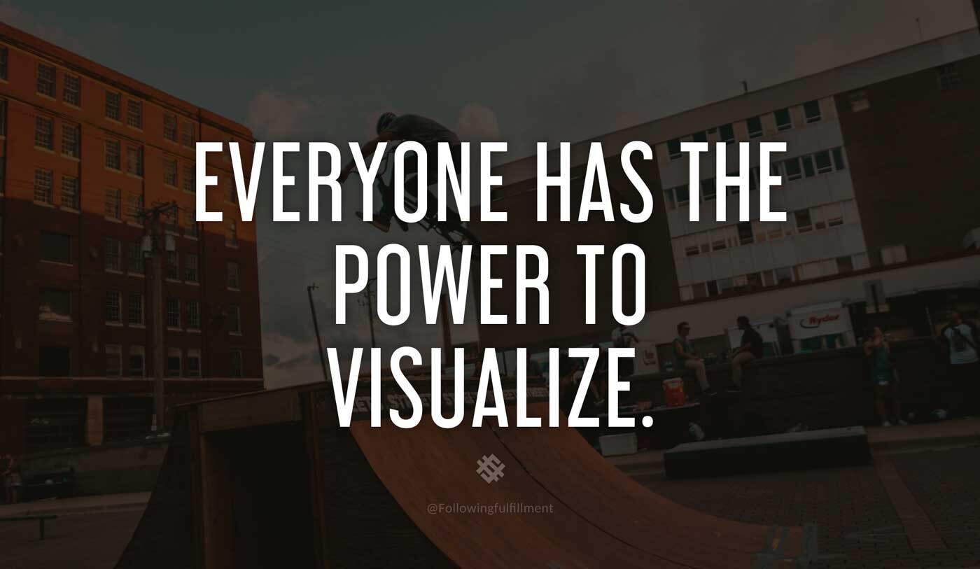 LAW OF ATTRACTION quote Everyone has the power to visualize