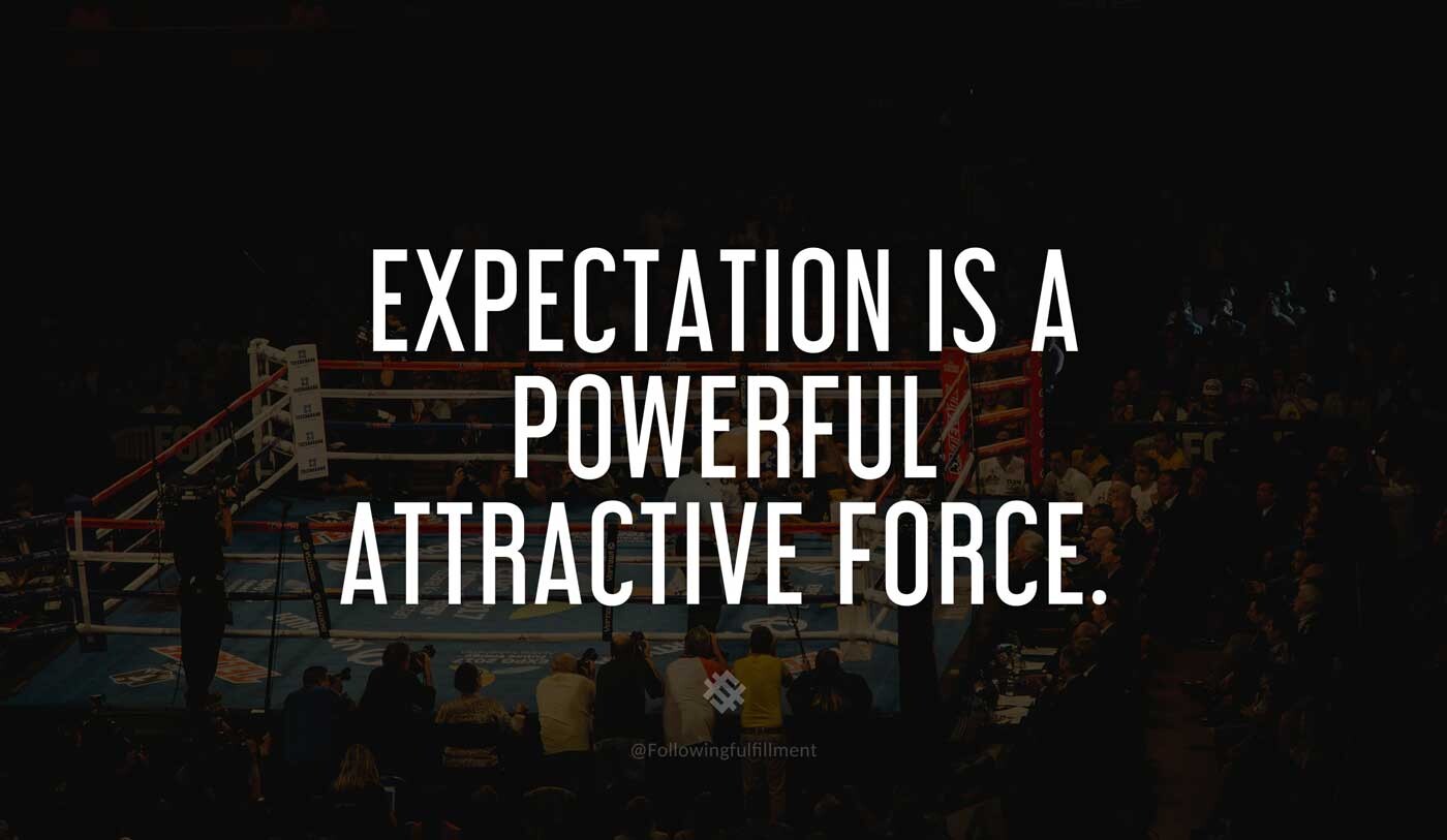 LAW OF ATTRACTION quote Expectation is a powerful attractive force